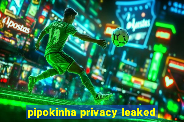 pipokinha privacy leaked